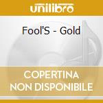 Fool'S - Gold cd musicale di Fool'S