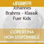 Johannes Brahms - Klassik Fuer Kids cd