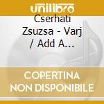 Cserhati Zsuzsa - Varj / Add A Kezed (2 Cd) cd