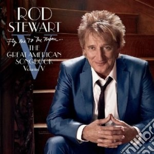 Rod Stewart - Fly Me To The Moon - The Great American Songbook Volume V cd musicale di Rod Stewart