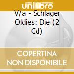 V/a - Schlager Oldies: Die (2 Cd) cd musicale di V/a