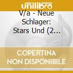 V/a - Neue Schlager: Stars Und (2 Cd) cd musicale di V/a