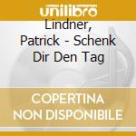 Lindner, Patrick - Schenk Dir Den Tag cd