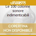 Le 100 colonne sonore indimenticabili cd