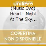 (Music Dvd) Heart - Night At The Sky Church cd