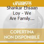Shankar Ehsaan Loy - We Are Family Bollywood / O.S.T.