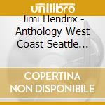 Jimi Hendrix - Anthology West Coast Seattle Boy cd musicale di Jimi Hendrix