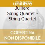 Juilliard String Quartet - String Quartet cd musicale di Juilliard String Quartet