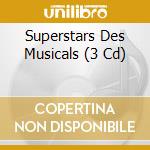 Superstars Des Musicals (3 Cd) cd musicale di V/a