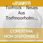 Torfrock - Neues Aus Torfmoorholm (3 Cd) cd