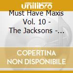 Must Have Maxis Vol. 10 - The Jacksons - Evelyn Champagne King - Terence Trent D'Arby ? cd musicale di Must Have Maxis Vol. 10