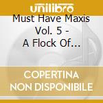 Must Have Maxis Vol. 5 - A Flock Of Seagulls - Mfsb  - Sprout ?. cd musicale di Must Have Maxis Vol. 5