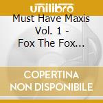 Must Have Maxis Vol. 1 - Fox The Fox - Ivan - The Twins cd musicale di Must Have Maxis Vol. 1