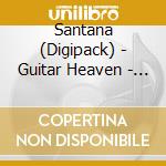 Santana (Digipack) - Guitar Heaven - The Greatest Guitar Classic Of All Time cd
