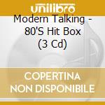 Modern Talking - 80'S Hit Box (3 Cd) cd musicale di Modern Talking