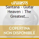 Santana - Guitar Heaven : The Greatest Guitar cd
