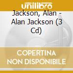 Jackson, Alan - Alan Jackson (3 Cd) cd