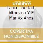 Tania Libertad - Alfonsina Y El Mar Xx Anos