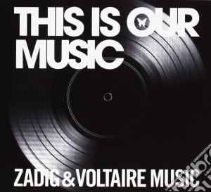 Zadig And Voltaire Music - This Is Our Music cd musicale di Zadig And Voltaire Music