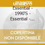 Essential - 1990'S - Essential - 1990'S cd musicale di Essential