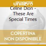 Celine Dion - These Are Special Times cd