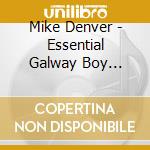 Mike Denver - Essential Galway Boy Collection cd musicale di Mike Denver