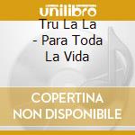 Tru La La - Para Toda La Vida cd