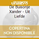 De Buisonje Xander - Uit Liefde cd