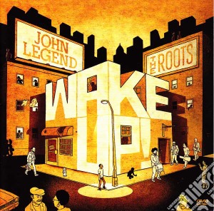John Legend & The Roots - Wake Up! (Cd+Dvd) cd musicale di LEGEND JOHN & THE ROOTS