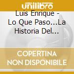 Luis Enrique - Lo Que Paso...La Historia Del Principe De La Salsa cd