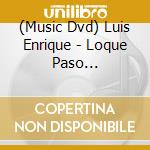 (Music Dvd) Luis Enrique - Loque Paso... cd