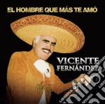 Vicente Fernandez - Hombre Que Mas Te Amo cd