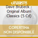 Dave Brubeck - Original Album Classics (5 Cd) cd musicale di Dave Brubeck