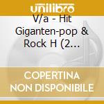 V/a - Hit Giganten-pop & Rock H (2 Cd) cd musicale di V/a