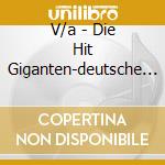 V/a - Die Hit Giganten-deutsche (2 Cd) cd
