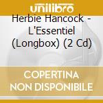 Herbie Hancock - L'Essentiel (Longbox) (2 Cd) cd musicale di Herbie Hancock