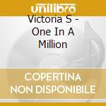 Victoria S - One In A Million cd musicale di Victoria S