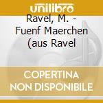 Ravel, M. - Fuenf Maerchen (aus Ravel cd musicale di Ravel, M.