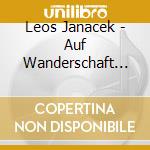 Leos Janacek - Auf Wanderschaft Durch Ma cd musicale di Leos Janacek