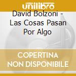 David Bolzoni - Las Cosas Pasan Por Algo cd