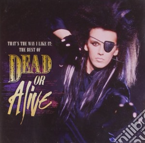 Dead Or Alive - That's The Way I Like It - The Best Of cd musicale di Dead or alive
