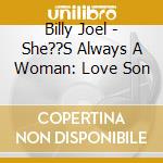 Billy Joel - She??S Always A Woman: Love Son cd
