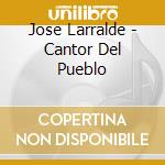 Jose Larralde - Cantor Del Pueblo cd musicale di Jose Larralde