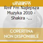 Rmf Fm Najlepsza Muzyka 2010 - Shakira - Flo-Rida ? (2 Cd) cd
