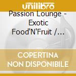 Passion Lounge - Exotic Food'N'Fruit / STone Inc. Soustance - Jonson ? / Various cd