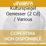 Kulturspiegel Geniesser (2 Cd) / Various cd musicale di V/a