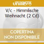 V/c - Himmlische Weihnacht (2 Cd) cd