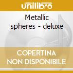 Metallic spheres - deluxe cd