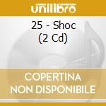 25 - Shoc (2 Cd) cd