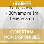 Teufelskicker - 30/vampire Im Ferien-camp cd